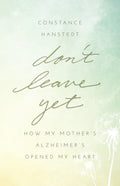 Don't Leave Yet: How My Mother's Alzheimer's Opened My Heart - Paperback