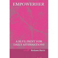 Empowerher: A Blue Print For Daily Affirmations - Paperback