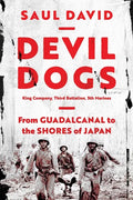 Devil Dogs: King Company, Third Battalion, 5th Marines: From Guadalcanal to the Shores of Japan - Hardcover