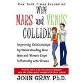 Why Mars & Venus Collide: Improving Relationships by Understanding How Men and Women Cope Differently with Stress - Paperback