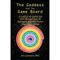 The Goddess and the Game Board: A Guide to the Golden Age with Messages from the Archangels, Ascended Masters, and Galactic Beings - Paperback