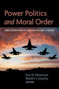 Power Politics and Moral Order: Three Generations of Christian Realism--A Reader - Paperback