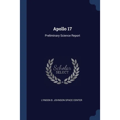 Apollo 17: Preliminary Science Report - Paperback