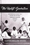 The Uplift Generation: Cooperation Across the Color Line in Early Twentieth-Century Virginia - Hardcover