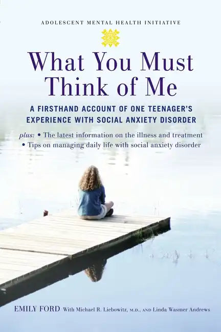 What You Must Think of Me: A Firsthand Account of One Teenager's Experience with Social Anxiety Disorder - Paperback