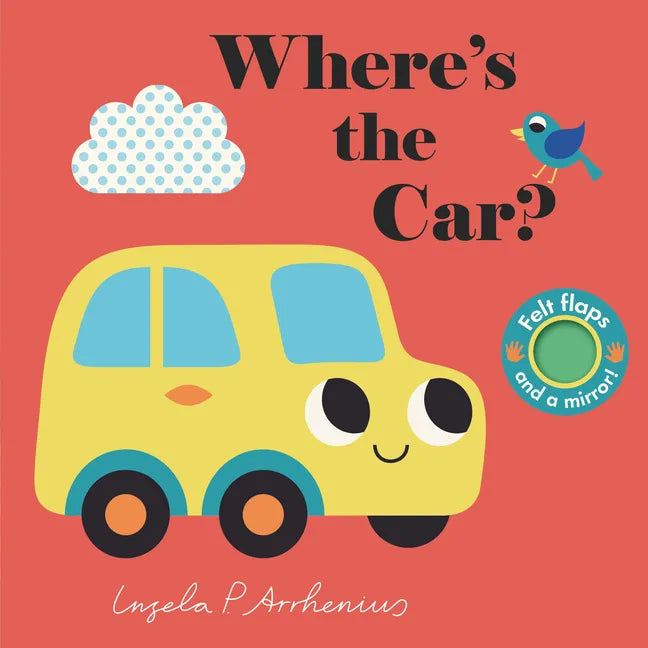 Where's the Car?: (An Interactive, Sensory Lift-The-Flap Book with Felt Flaps and a Mirror for Babies & Toddlers. Friendly Vehicles Include a Train, B - Board Book