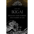Ikigai: Discover Your Purpose and Passion in Life - Paperback