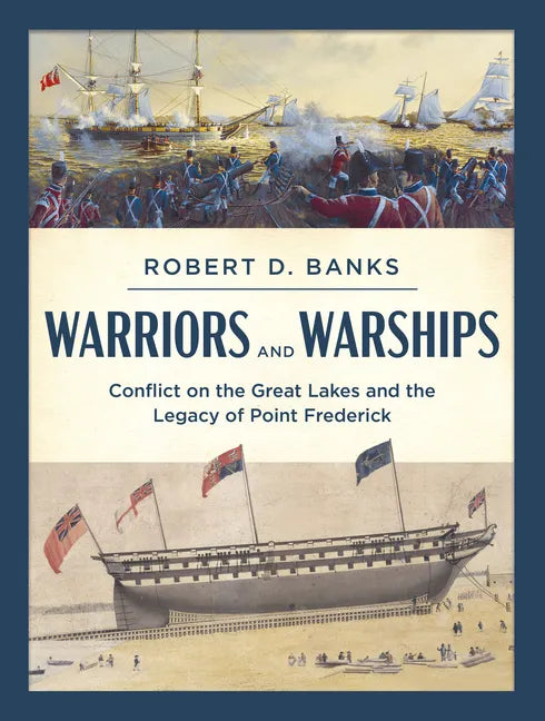 Warriors and Warships: Conflict on the Great Lakes and the Legacy of Point Frederick - Paperback