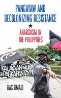 Pangayaw and Decolonizing Resistance: Anarchism in the Philippines - Paperback