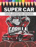 Super Car Coloring Book: Ultimate Exotic Luxury Cars Sport Designs for Kids 4-8 and Adults For All Ages - Paperback