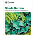 Grow Shade Garden: Essential Know-How and Expert Advice for Gardening Success - Paperback