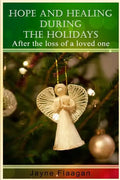 Hope and Healing During the Holidays after the Loss of a Loved One - Paperback