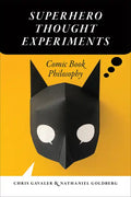 Superhero Thought Experiments: Comic Book Philosophy - Paperback