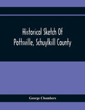 Historical Sketch Of Pottsville, Schuylkill County - Paperback
