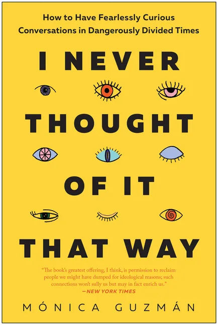 I Never Thought of It That Way: How to Have Fearlessly Curious Conversations in Dangerously Divided Times - Hardcover