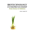 Biotechnology Entrepreneurship from Science to Solutions -- Start-Up, Company Formation and Organization, Team, Intellectual Property, Financing, Part - Paperback