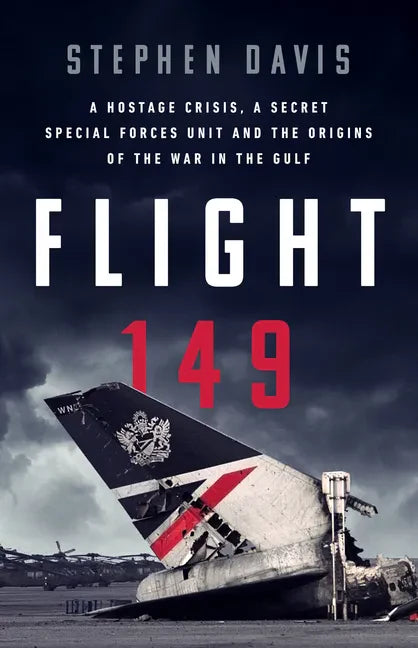 Flight 149: A Hostage Crisis, a Secret Special Forces Unit, and the Origins of the Gulf War - Hardcover