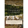 I Was Born in the Forest: A Traveler's Guide to Quilombos, the Citadels of African Resistance to Slavery in Portuguese America, and a Story of B - Paperback
