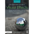 The Filmmaker's Guide to Visual Effects: The Art and Techniques of VFX for Directors, Producers, Editors and Cinematographers - Paperback