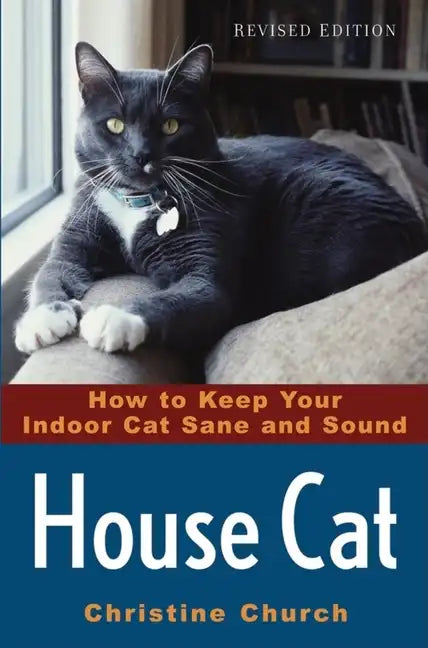 House Cat: How to Keep Your Indoor Cat Sane and Sound - Paperback