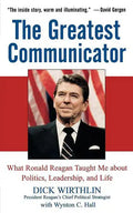 The Greatest Communicator: What Ronald Reagan Taught Me about Politics, Leadership, and Life - Paperback