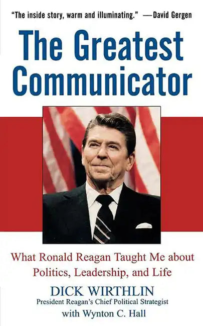 The Greatest Communicator: What Ronald Reagan Taught Me about Politics, Leadership, and Life - Paperback