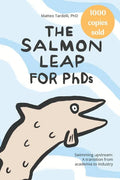 The Salmon Leap for PhDs: Swimming upstream: A transition from academia to industry - Paperback