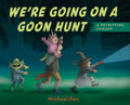 We're Going on a Goon Hunt: A Petrifying Parody - Hardcover