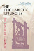 Eucharistic Liturgies: Their Evolution and Interpretation - Paperback