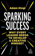 Sparking Success: Why Every Leader Needs to Develop a Creative Mindset - Paperback
