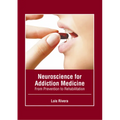 Neuroscience for Addiction Medicine: From Prevention to Rehabilitation - Hardcover
