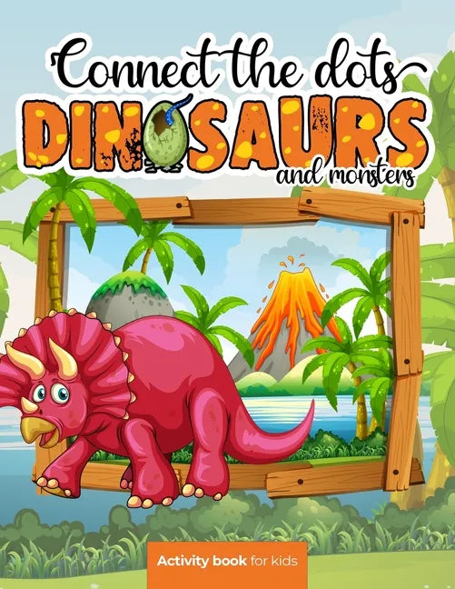Connect the dots: Dinosaurs and monsters - Activity book for kids: Challenging and Fun Dot to Dot Puzzles for Kids, Toddlers, Boys and G - Paperback