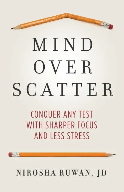 Mind Over Scatter: Conquer Any Test with Sharper Focus and Less Stress - Paperback