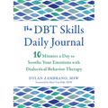 The Dbt Skills Daily Journal: 10 Minutes a Day to Soothe Your Emotions with Dialectical Behavior Therapy - Paperback