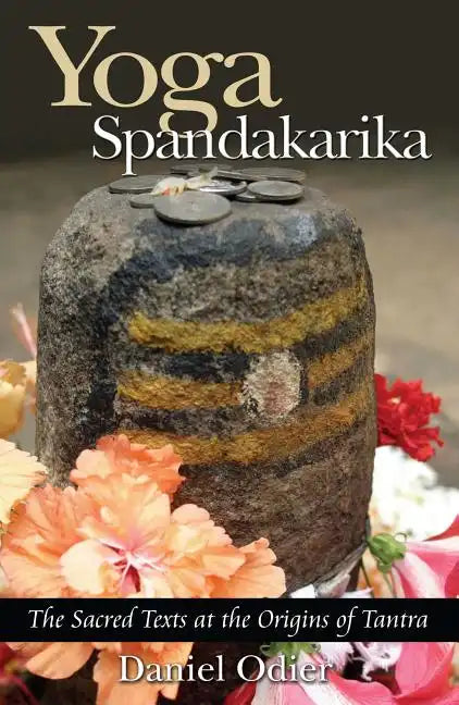 Yoga Spandakarika: The Sacred Texts at the Origins of Tantra - Paperback