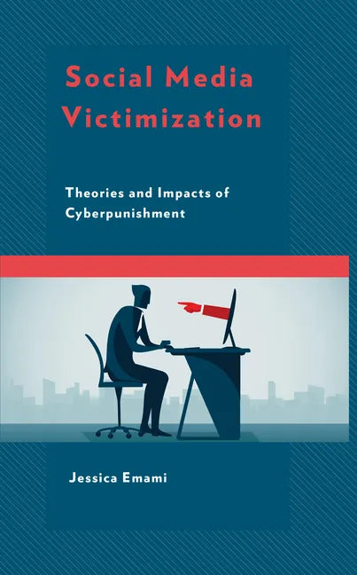 Social Media Victimization: Theories and Impacts of Cyberpunishment - Hardcover