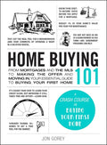 Home Buying 101: From Mortgages and the MLS to Making the Offer and Moving In, Your Essential Guide to Buying Your First Home - Hardcover