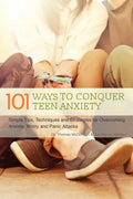 101 Ways to Conquer Teen Anxiety: Simple Tips, Techniques and Strategies for Overcoming Anxiety, Worry and Panic Attacks - Paperback