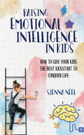 Raising Emotional Intelligence in Kids: How to Give Your Kids the Best Kickstart to Conquer Life - Paperback