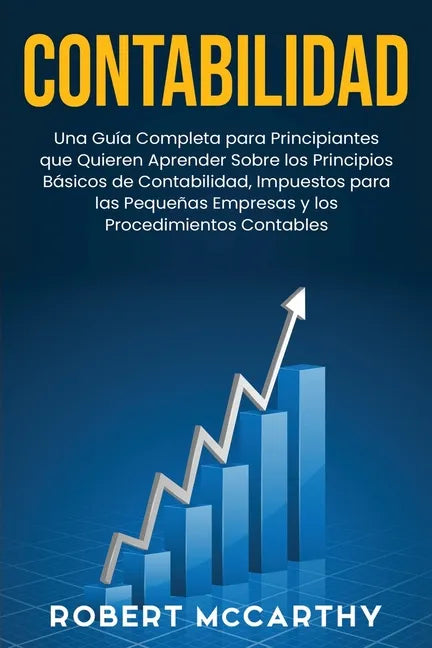 Contabilidad: Una guía completa para principiantes que quieren aprender sobre los principios básicos de contabilidad, impuestos para - Paperback