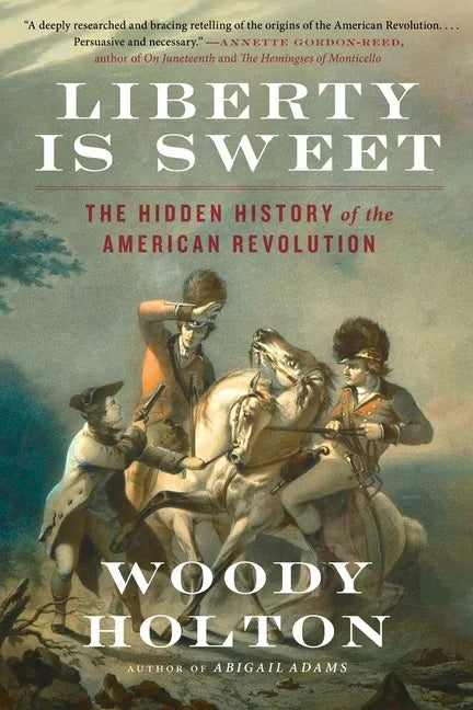 Liberty Is Sweet: The Hidden History of the American Revolution - Paperback