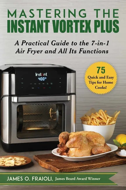 Mastering the Instant Vortex Plus: A Practical Guide to the 7-In-1 Air Fryer and All Its Functions - Paperback