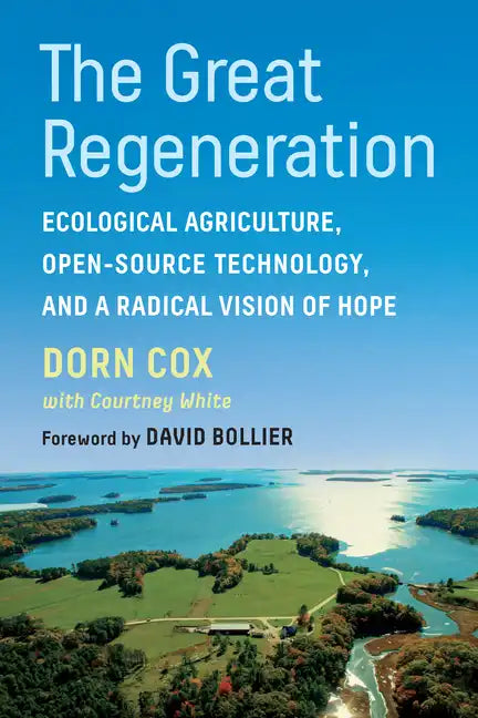 The Great Regeneration: Ecological Agriculture, Open-Source Technology, and a Radical Vision of Hope - Paperback