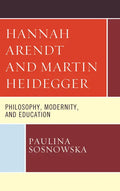 Hannah Arendt and Martin Heidegger: Philosophy, Modernity, and Education - Paperback