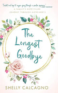 The Longest Goodbye: A Family's Hope-Filled Journey Through Alzheimer's - Hardcover