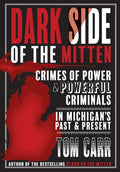 Dark Side of the Mitten: Crimes of Power & Powerful Criminals in Michigan's Past & Present - Paperback
