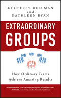 Extraordinary Groups: How Ordinary Teams Achieve Amazing Results - Hardcover
