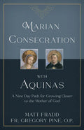 Marian Consecration with Aquinas: A Nine Day Path for Growing Closer to the Mother of God - Paperback