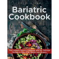 Bariatric Cookbook: The Complete Bariatric Cookbook with 50+ Delicious Recipes to Enjoy After Weight Loss Surgery - Paperback