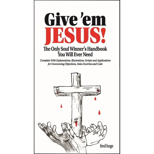 Give 'em Jesus: The Only Soul Winners Handbook You Will Ever Need! - Paperback